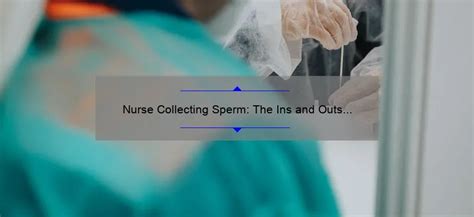 nurse sperm sample|Nurse Collecting Sperm: The Ins and Outs of a Vital Fertility .